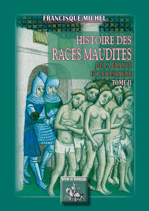 Histoire des races maudites de la France & de l'Espagne. Vol. 2 - Francisque Michel