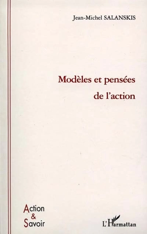 Modèles et pensées de l'action - Jean-Michel Salanskis