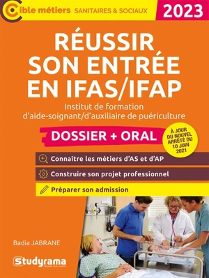 Réussir son entrée en IFAS-IFAP, institut de formation d'aide-soignant, d'auxiliaire de puériculture : dossier + oral : 2023 - Badia Jabrane