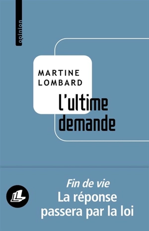 L'ultime demande : l'aide à mourir paisiblement : une liberté à notre portée - Martine Lombard