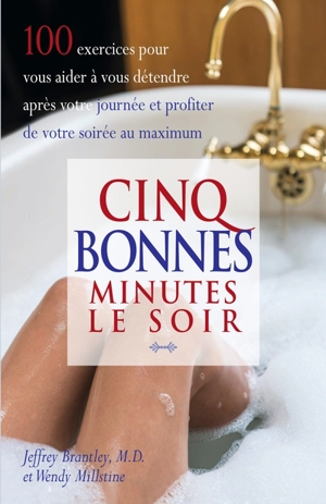 Cinq bonnes minutes le soir : 100 exercices pour vous aider à vous détendre après votre journée et profiter de votre soirée au maximum - Jeffrey Brantley