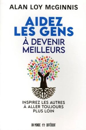 Aidez les gens à devenir meilleurs : inspirez les autres à aller toujours plus loin - Alan Loy McGinnis