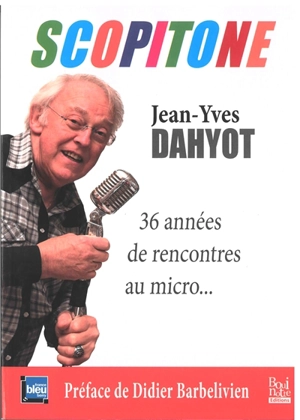 Scopitone : Jean-Yves Dahyot : 36 années de rencontres au micro... - Gilles Guillemain