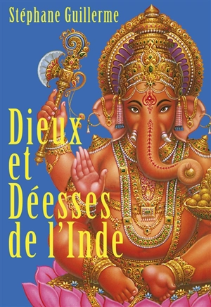 Dieux et déesses de l'Inde - Stéphane Guillerme