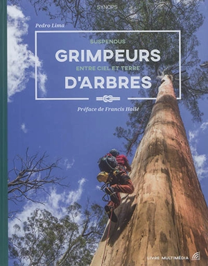 Grimpeurs d'arbres : suspendus entre ciel et terre - Pedro Lima