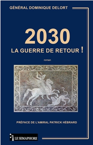 2030 : la guerre de retour ! - Dominique Delort