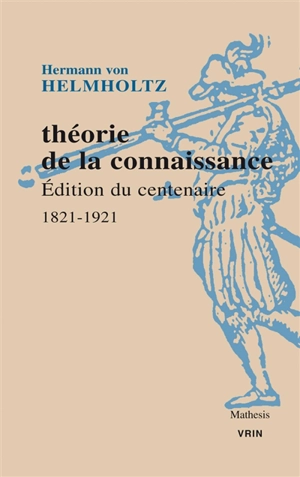 Théorie de la connaissance : édition du centenaire 1821-1921 - Hermann von Helmholtz