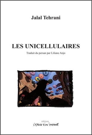 Les unicellulaires : Téhéran 2003 - Jalal Tehrani