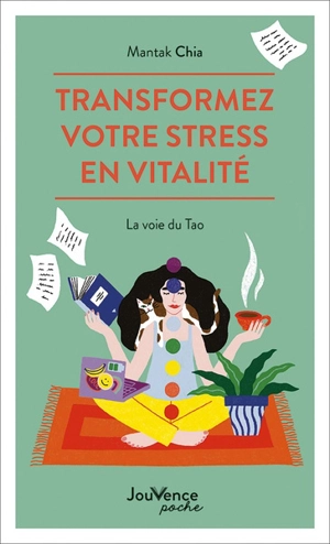 Transformez votre stress en vitalité : la voie du Tao - Mantak Chia