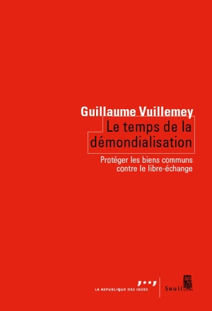 Le temps de la démondialisation : protéger les biens communs contre le libre-échange - Guillaume Vuillemey