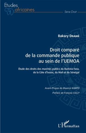 Droit comparé de la commande publique au sein de l'UEMOA : étude des droits des marchés publics du Burkina Faso, de la Côte d'Ivoire, du Mali et du Sénégal - Bakary Dramé