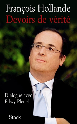 Devoirs de vérité : dialogue avec Edwy Plenel - François Hollande