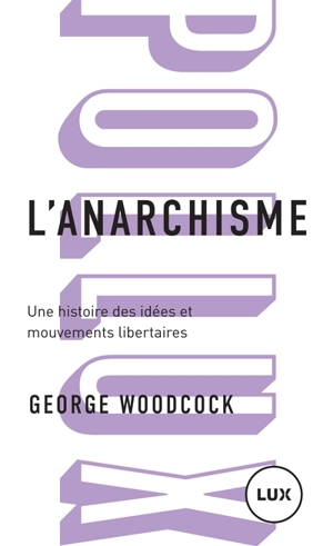 L'anarchisme : Une histoire des idées et mouvements libertaires - George Woodcock