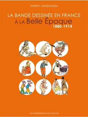 La bande dessinée en France à la Belle Epoque : 1880-1914 - Thierry Groensteen