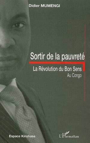 Sortir de la pauvreté : la révolution du bon sens au Congo - Didier Mumengi