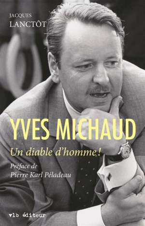 Yves Michaud : diable d'homme! - Jacques Lanctôt