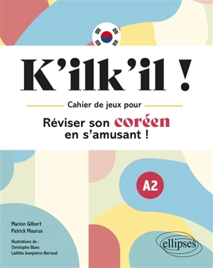 K'ilk'il ! : cahier de jeux pour réviser son coréen en s'amusant ! : A2 - Marion Gilbert