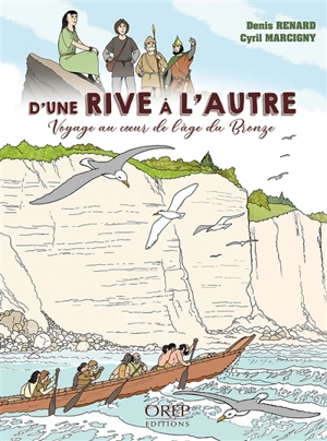 D'une rive à l'autre : voyage au coeur de l'âge du bronze - Denis Renard