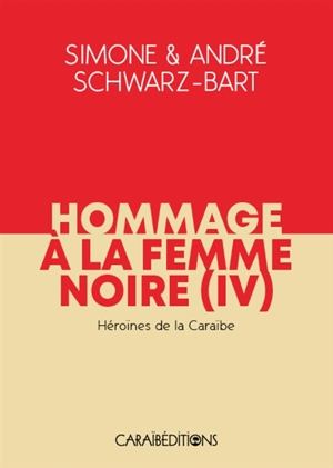 Hommage à la femme noire. Vol. 4. Héroïnes de la Caraïbe - Simone Schwarz-Bart