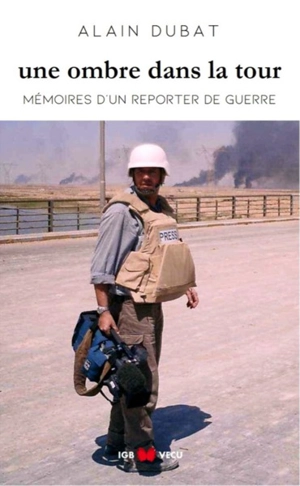 Une ombre dans la tour : mémoires d'un reporter de guerre - Alain Dubat