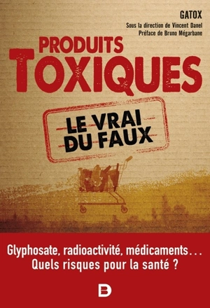Produits toxiques : le vrai du faux - Groupement associé des enseignants de toxicologie (France)