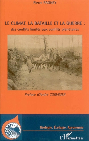 Le climat, la bataille et la guerre : des conflits limités aux conflits planétaires - Pierre Pagney