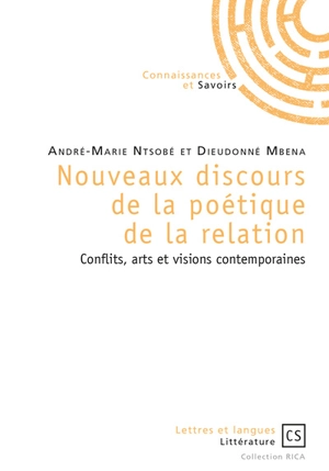 Nouveaux discours de la poétique de la relation : conflits, arts et visions contemporaines - André-Marie Ntsobé