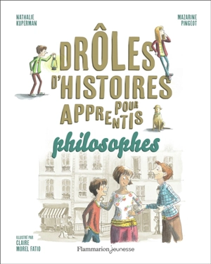 Drôles d'histoires pour apprentis philosophes - Mazarine M. Pingeot