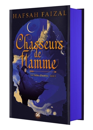 Les sables d'Arawiya. Vol. 1. Chasseurs de flamme - Hafsah Faizal