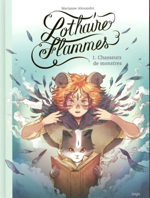 Lothaire flammes. Vol. 1. Chasseurs de monstres - Marianne Alexandre