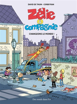 Zélie et compagnie. Changeons le monde ! - Corbeyran