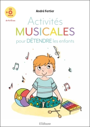 Activités musicales pour détendre les enfants : de 4 à 10 ans - André Fertier