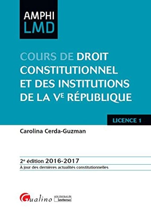 Cours de droit constitutionnel et des institutions de la Ve République : licence 1, 2016-2017 - Carolina Cerda-Guzman