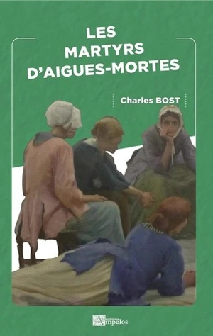 Les martyrs d'Aigues-Mortes - Charles Bost