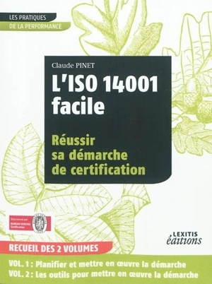 L'ISO 14001 facile : réussir sa démarche de certification : recueil des 2 volumes - Claude Pinet