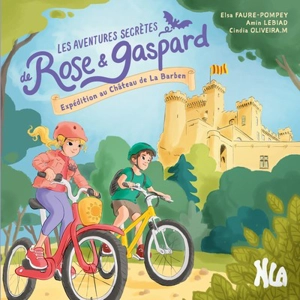 Les aventures secrètes de Rose & Gaspard. Expédition au château de La Barben - Elsa Faure-Pompey