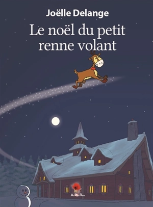 Le Noël du petit renne volant - Joëlle Delange