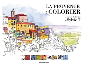 La Provence à colorier : le carnet de dessins de Sylvie T. - Sylvie T.