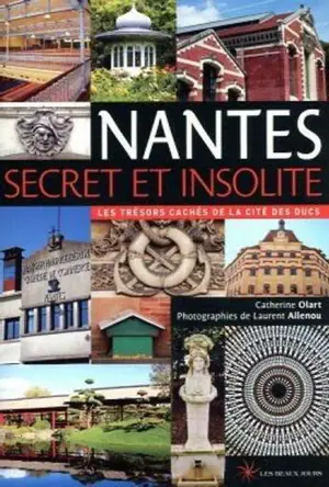 Nantes secret et insolite : les trésors cachés de la cité des ducs - Catherine Olart