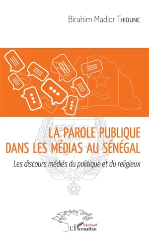 La parole publique dans les médias au Sénégal : les discours médiés du politique et du religieux - Birahim Thioune