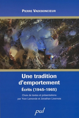 Une tradition d'emportement : écrits (1945-19650 ) - Pierre Vadeboncoeur