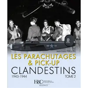 Les parachutages & pick-up clandestins. Vol. 2. 1943-1944 - Jean-Louis Perquin