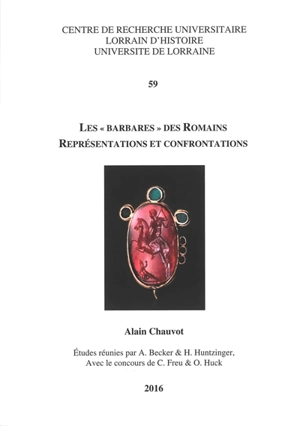 Les barbares de Romains : représentations et confrontations - Alain Chauvot