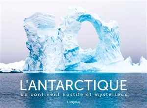 L'Antarctique : un continent hostile et mystérieux - Conor Kilgallon