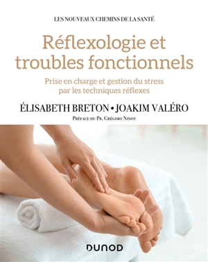 Réflexologie et troubles fonctionnels : prise en charge et gestion du stress par les techniques réflexes - Elisabeth Breton