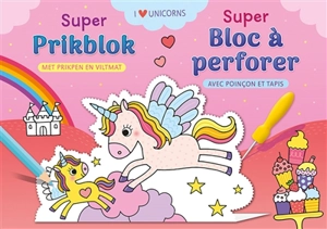 I love unicorns : super bloc à perforer. I love unicorns : super prikblok - Anita Engelen
