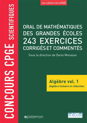 Oral de mathématiques des grandes écoles : algèbre. Vol. 1. Algèbre linéaire et réduction : 243 exercices corrigés et commentés : concours CPGE scientifiques - Alain Tissier