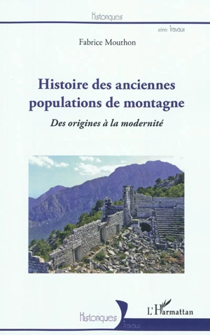 Histoire des anciennes populations de montagne : des origines à la modernité : essai d'histoire comparée - Fabrice Mouthon
