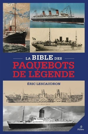 La bible des paquebots de légende - Eric Lescaudron