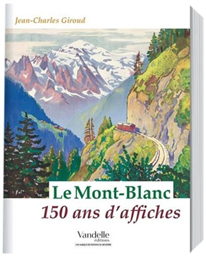 Le Mont-Blanc : 150 ans d'affiches - Jean-Charles Giroud